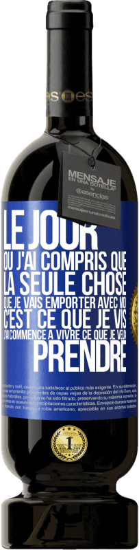 «Le jour où j'ai compris que la seule chose que je vais emporter avec moi c'est ce que je vis j'ai commencé à vivre ce que je veu» Édition Premium MBS® Réserve