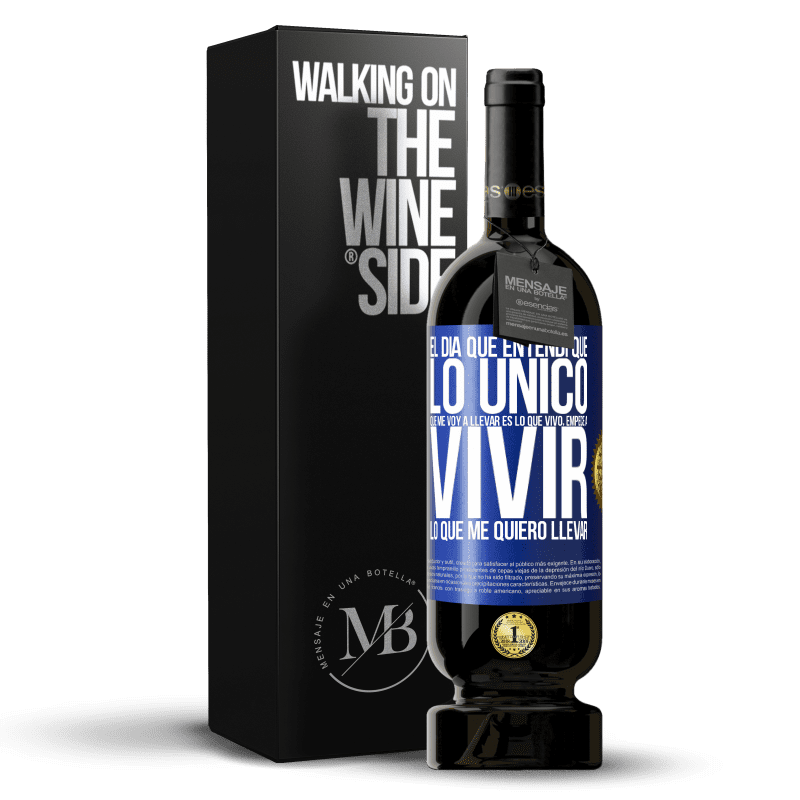 49,95 € Envío gratis | Vino Tinto Edición Premium MBS® Reserva El día que entendí que lo único que me voy a llevar es lo que vivo, empecé a vivir lo que me quiero llevar Etiqueta Azul. Etiqueta personalizable Reserva 12 Meses Cosecha 2015 Tempranillo