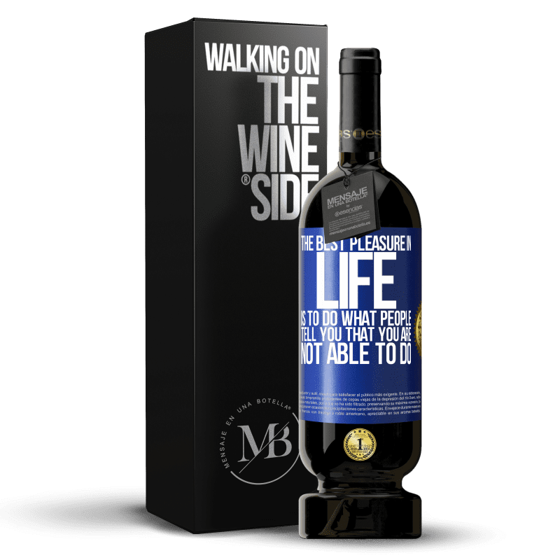 49,95 € Free Shipping | Red Wine Premium Edition MBS® Reserve The best pleasure in life is to do what people tell you that you are not able to do Blue Label. Customizable label Reserve 12 Months Harvest 2014 Tempranillo