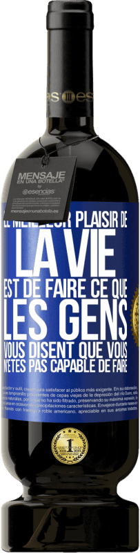 49,95 € Envoi gratuit | Vin rouge Édition Premium MBS® Réserve Le meilleur plaisir de la vie est de faire ce que les gens vous disent que vous n'êtes pas capable de faire Étiquette Bleue. Étiquette personnalisable Réserve 12 Mois Récolte 2015 Tempranillo