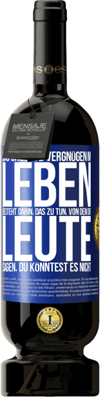 49,95 € Kostenloser Versand | Rotwein Premium Ausgabe MBS® Reserve Das größte Vergnügen im Leben besteht darin, das zu tun, von dem die Leute sagen, du könntest es nicht Blaue Markierung. Anpassbares Etikett Reserve 12 Monate Ernte 2015 Tempranillo