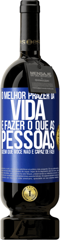 49,95 € Envio grátis | Vinho tinto Edição Premium MBS® Reserva O melhor prazer da vida é fazer o que as pessoas dizem que você não é capaz de fazer Etiqueta Azul. Etiqueta personalizável Reserva 12 Meses Colheita 2015 Tempranillo