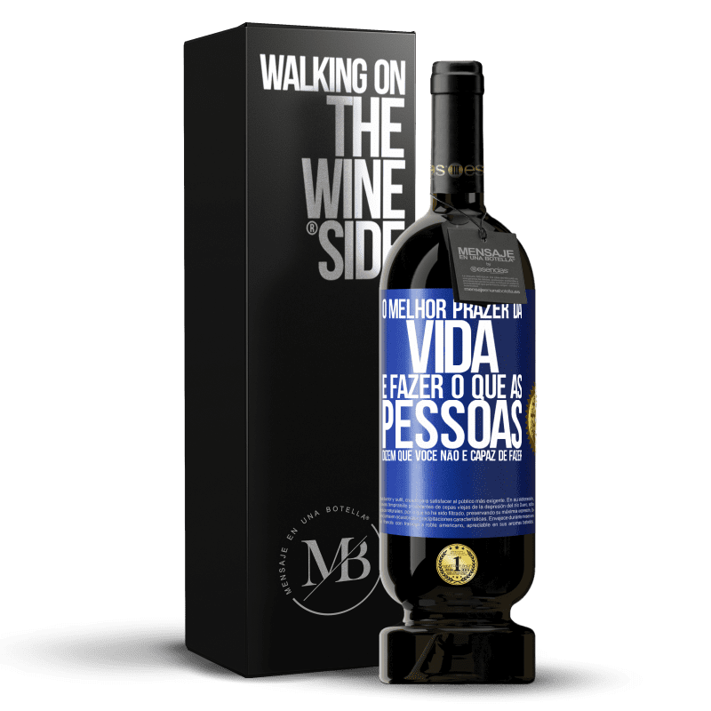 49,95 € Envio grátis | Vinho tinto Edição Premium MBS® Reserva O melhor prazer da vida é fazer o que as pessoas dizem que você não é capaz de fazer Etiqueta Azul. Etiqueta personalizável Reserva 12 Meses Colheita 2015 Tempranillo