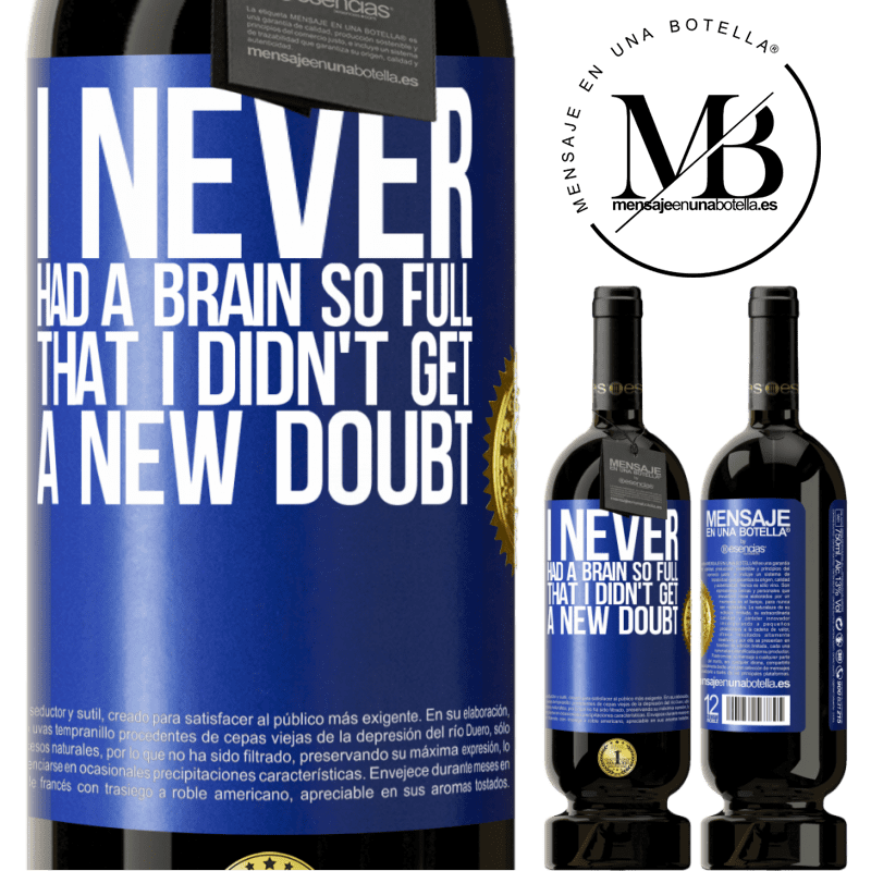 29,95 € Free Shipping | Red Wine Premium Edition MBS® Reserva I never had a brain so full that I didn't get a new doubt Blue Label. Customizable label Reserva 12 Months Harvest 2014 Tempranillo