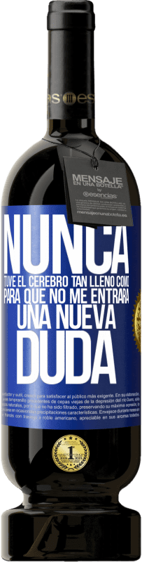 «Nunca tuve el cerebro tan lleno como para que no me entrara una nueva duda» Edición Premium MBS® Reserva