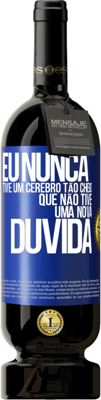 49,95 € Envio grátis | Vinho tinto Edição Premium MBS® Reserva Eu nunca tive um cérebro tão cheio que não tive uma nova dúvida Etiqueta Azul. Etiqueta personalizável Reserva 12 Meses Colheita 2016 Tempranillo