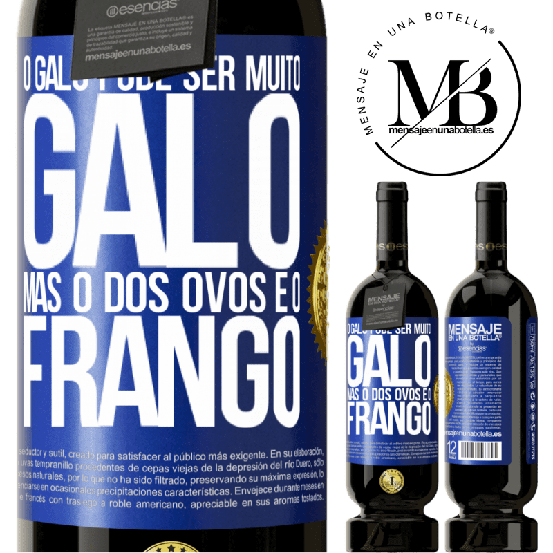 49,95 € Envio grátis | Vinho tinto Edição Premium MBS® Reserva O galo pode ser muito galo, mas o dos ovos é o frango Etiqueta Azul. Etiqueta personalizável Reserva 12 Meses Colheita 2015 Tempranillo