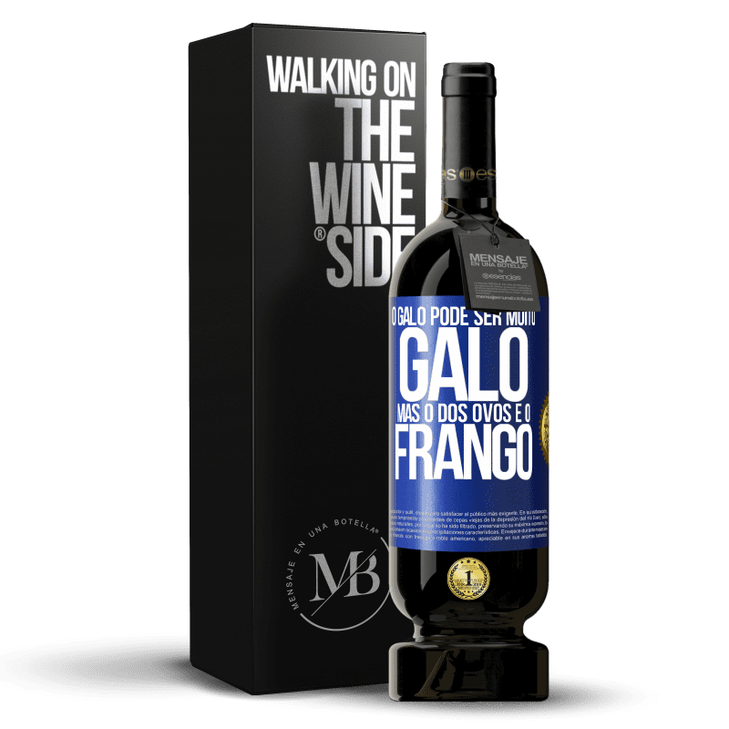 49,95 € Envio grátis | Vinho tinto Edição Premium MBS® Reserva O galo pode ser muito galo, mas o dos ovos é o frango Etiqueta Azul. Etiqueta personalizável Reserva 12 Meses Colheita 2016 Tempranillo