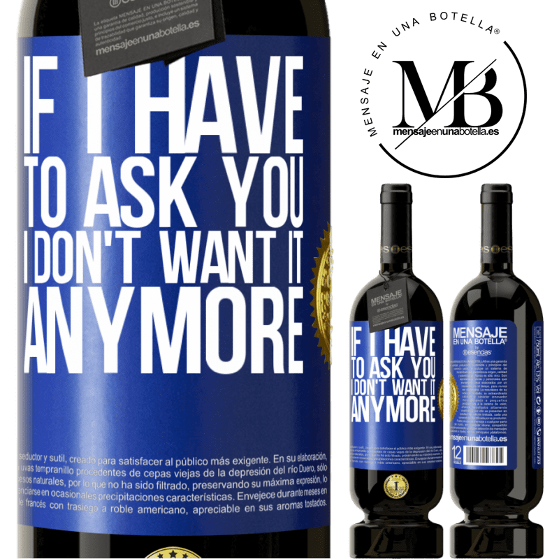 49,95 € Free Shipping | Red Wine Premium Edition MBS® Reserve If I have to ask you, I don't want it anymore Blue Label. Customizable label Reserve 12 Months Harvest 2015 Tempranillo