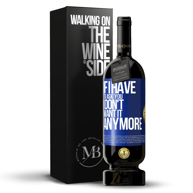 49,95 € Free Shipping | Red Wine Premium Edition MBS® Reserve If I have to ask you, I don't want it anymore Blue Label. Customizable label Reserve 12 Months Harvest 2013 Tempranillo