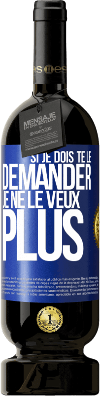 49,95 € | Vin rouge Édition Premium MBS® Réserve Si je dois te le demander, je ne le veux plus Étiquette Bleue. Étiquette personnalisable Réserve 12 Mois Récolte 2015 Tempranillo