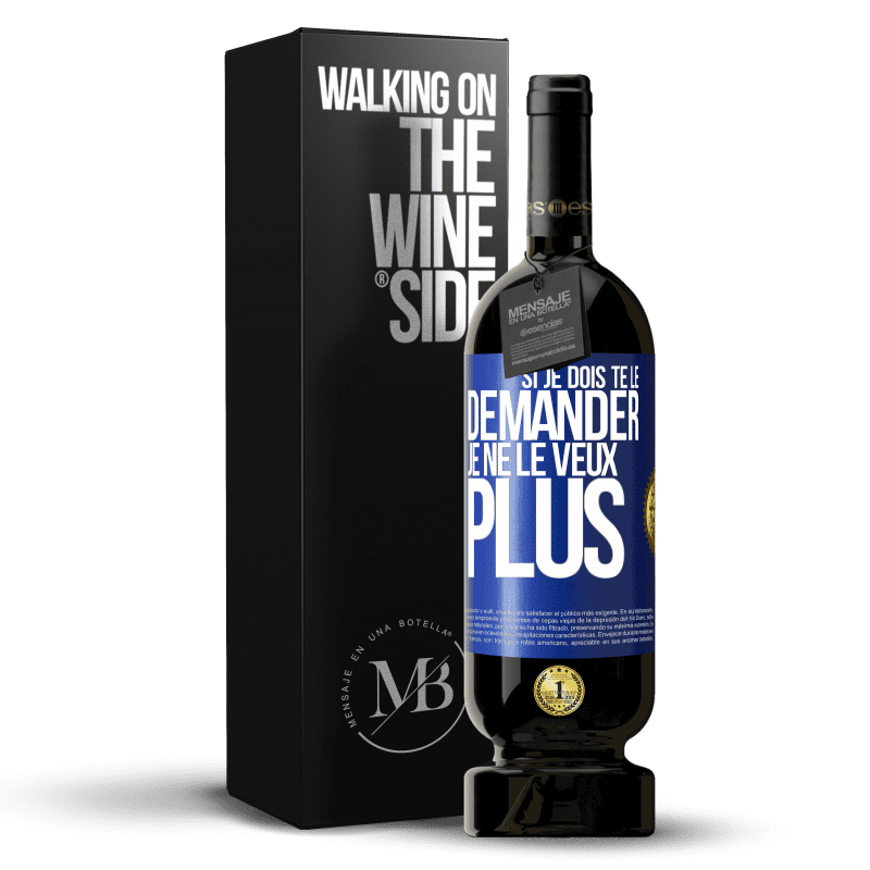 49,95 € Envoi gratuit | Vin rouge Édition Premium MBS® Réserve Si je dois te le demander, je ne le veux plus Étiquette Bleue. Étiquette personnalisable Réserve 12 Mois Récolte 2015 Tempranillo