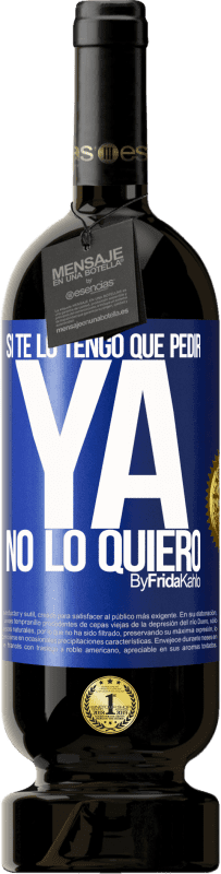 49,95 € Envío gratis | Vino Tinto Edición Premium MBS® Reserva Si te lo tengo que pedir, ya no lo quiero Etiqueta Azul. Etiqueta personalizable Reserva 12 Meses Cosecha 2016 Tempranillo