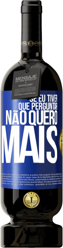 49,95 € | Vinho tinto Edição Premium MBS® Reserva Se eu tiver que perguntar, não quero mais Etiqueta Azul. Etiqueta personalizável Reserva 12 Meses Colheita 2015 Tempranillo