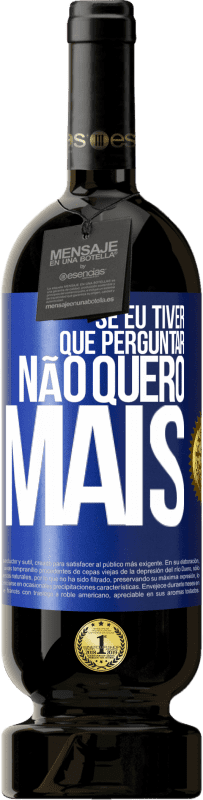 49,95 € Envio grátis | Vinho tinto Edição Premium MBS® Reserva Se eu tiver que perguntar, não quero mais Etiqueta Azul. Etiqueta personalizável Reserva 12 Meses Colheita 2016 Tempranillo