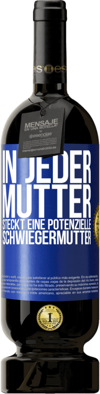 49,95 € | Rotwein Premium Ausgabe MBS® Reserve In jeder Mutter steckt eine potenzielle Schwiegermutter Blaue Markierung. Anpassbares Etikett Reserve 12 Monate Ernte 2015 Tempranillo