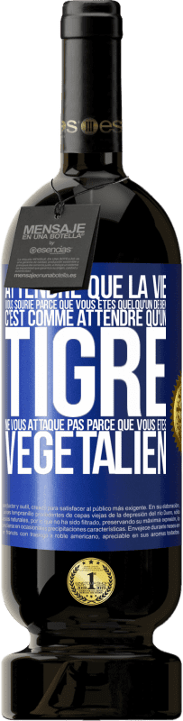 49,95 € Envoi gratuit | Vin rouge Édition Premium MBS® Réserve Attendre que la vie vous sourie parce que vous êtes quelqu'un de bien c'est comme attendre qu'un tigre ne vous attaque pas parce Étiquette Bleue. Étiquette personnalisable Réserve 12 Mois Récolte 2014 Tempranillo