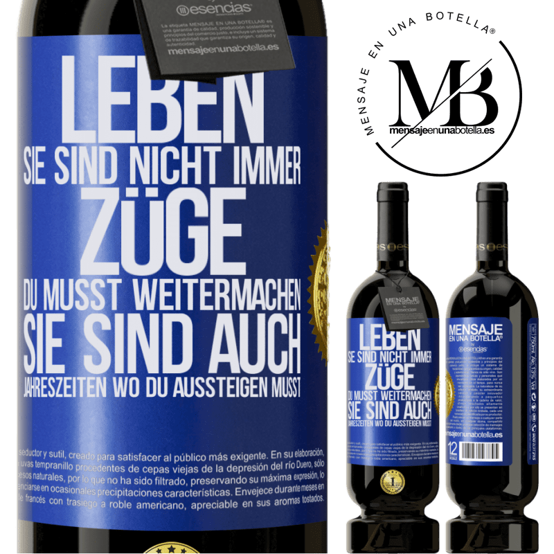 49,95 € Kostenloser Versand | Rotwein Premium Ausgabe MBS® Reserve Das Leben sind nicht immer Züge, in die man einsteigt, sondern auch Stationen, wo du aussteigen musst Blaue Markierung. Anpassbares Etikett Reserve 12 Monate Ernte 2015 Tempranillo