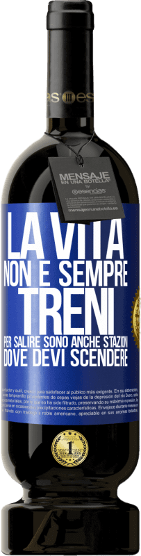 49,95 € | Vino rosso Edizione Premium MBS® Riserva La vita non è sempre treni per salire, sono anche stazioni dove devi scendere Etichetta Blu. Etichetta personalizzabile Riserva 12 Mesi Raccogliere 2015 Tempranillo