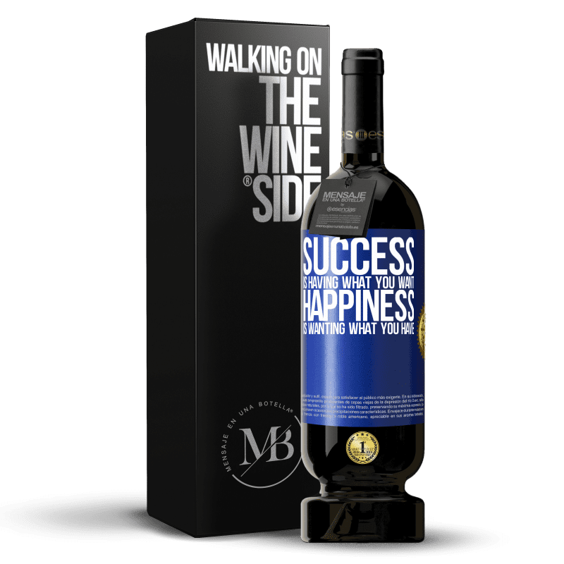 49,95 € Free Shipping | Red Wine Premium Edition MBS® Reserve success is having what you want. Happiness is wanting what you have Blue Label. Customizable label Reserve 12 Months Harvest 2015 Tempranillo