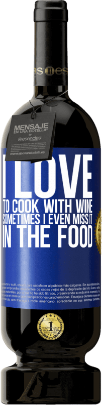 «I love to cook with wine. Sometimes I even miss it in the food» Premium Edition MBS® Reserve