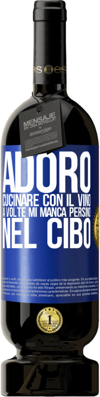 49,95 € | Vino rosso Edizione Premium MBS® Riserva Adoro cucinare con il vino. A volte mi manca persino nel cibo Etichetta Blu. Etichetta personalizzabile Riserva 12 Mesi Raccogliere 2014 Tempranillo