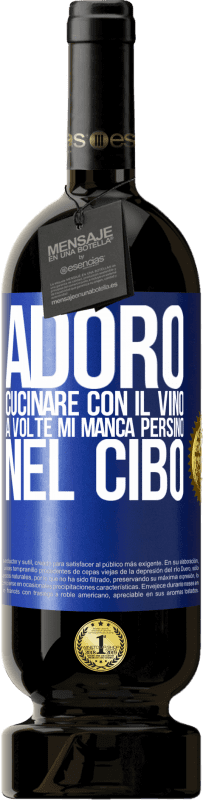 49,95 € | Vino rosso Edizione Premium MBS® Riserva Adoro cucinare con il vino. A volte mi manca persino nel cibo Etichetta Blu. Etichetta personalizzabile Riserva 12 Mesi Raccogliere 2016 Tempranillo