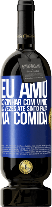 «Eu amo cozinhar com vinho. Às vezes até sinto falta na comida» Edição Premium MBS® Reserva