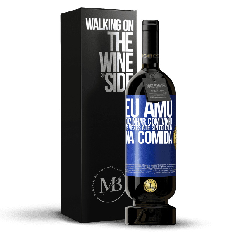 49,95 € Envio grátis | Vinho tinto Edição Premium MBS® Reserva Eu amo cozinhar com vinho. Às vezes até sinto falta na comida Etiqueta Azul. Etiqueta personalizável Reserva 12 Meses Colheita 2015 Tempranillo