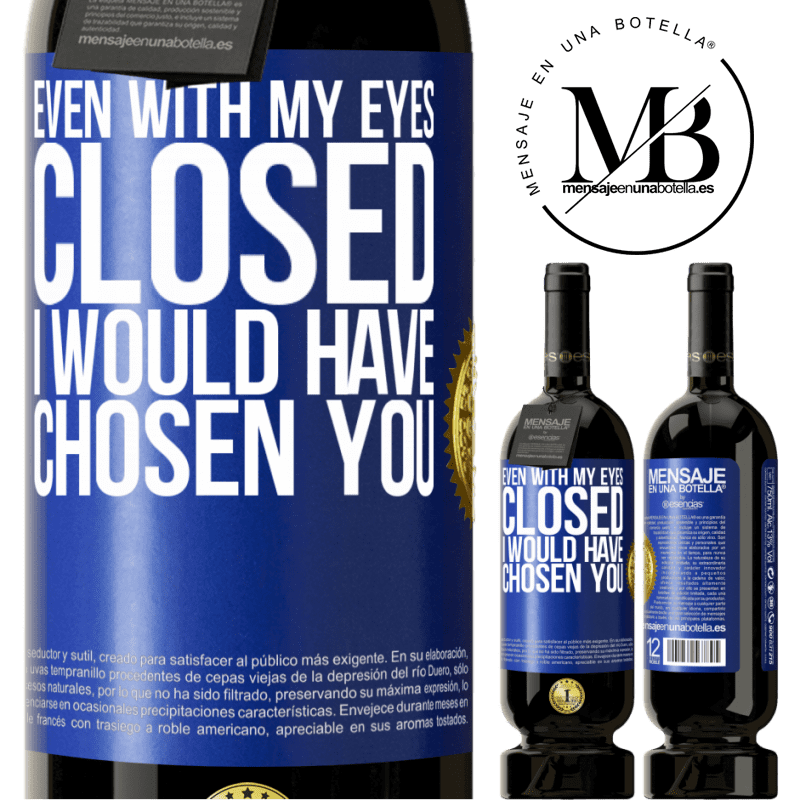 29,95 € Free Shipping | Red Wine Premium Edition MBS® Reserva Even with my eyes closed I would have chosen you Blue Label. Customizable label Reserva 12 Months Harvest 2014 Tempranillo