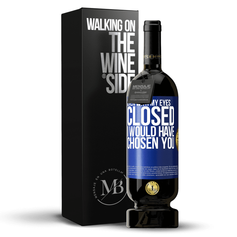 49,95 € Free Shipping | Red Wine Premium Edition MBS® Reserve Even with my eyes closed I would have chosen you Blue Label. Customizable label Reserve 12 Months Harvest 2014 Tempranillo