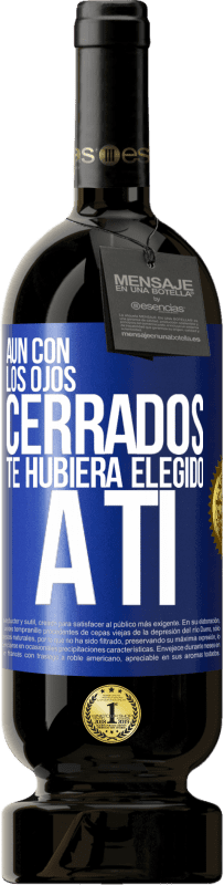 49,95 € Envío gratis | Vino Tinto Edición Premium MBS® Reserva Aún con los ojos cerrados te hubiera elegido a ti Etiqueta Azul. Etiqueta personalizable Reserva 12 Meses Cosecha 2016 Tempranillo