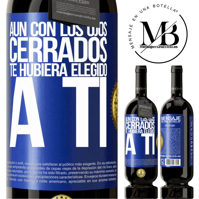 39,95 € Envío gratis | Vino Tinto Edición Premium MBS® Reserva Aún con los ojos cerrados te hubiera elegido a ti Etiqueta Azul. Etiqueta personalizable Reserva 12 Meses Cosecha 2015 Tempranillo