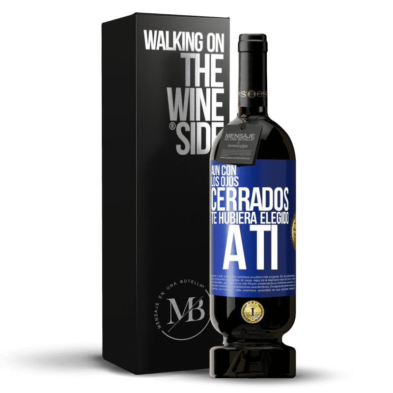 49,95 € Envío gratis | Vino Tinto Edición Premium MBS® Reserva Aún con los ojos cerrados te hubiera elegido a ti Etiqueta Azul. Etiqueta personalizable Reserva 12 Meses Cosecha 2015 Tempranillo