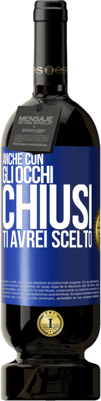 49,95 € Spedizione Gratuita | Vino rosso Edizione Premium MBS® Riserva Anche con gli occhi chiusi ti avrei scelto Etichetta Blu. Etichetta personalizzabile Riserva 12 Mesi Raccogliere 2014 Tempranillo