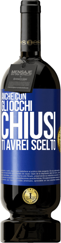 49,95 € Spedizione Gratuita | Vino rosso Edizione Premium MBS® Riserva Anche con gli occhi chiusi ti avrei scelto Etichetta Blu. Etichetta personalizzabile Riserva 12 Mesi Raccogliere 2016 Tempranillo