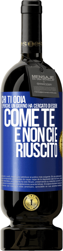 49,95 € | Vino rosso Edizione Premium MBS® Riserva Chi ti odia è perché un giorno ha cercato di essere come te e non ci è riuscito Etichetta Blu. Etichetta personalizzabile Riserva 12 Mesi Raccogliere 2015 Tempranillo