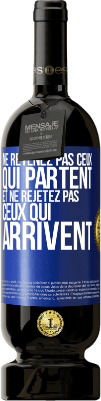 Envoi gratuit | Vin rouge Édition Premium MBS® Réserve Ne retenez pas ceux qui partent et ne rejetez pas ceux qui arrivent Étiquette Bleue. Étiquette personnalisable Réserve 12 Mois Récolte 2014 Tempranillo