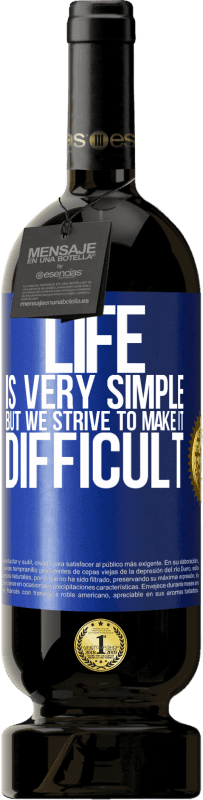 49,95 € | Red Wine Premium Edition MBS® Reserve Life is very simple, but we strive to make it difficult Blue Label. Customizable label Reserve 12 Months Harvest 2014 Tempranillo