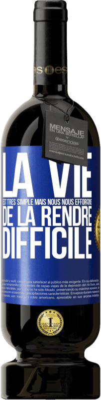 49,95 € Envoi gratuit | Vin rouge Édition Premium MBS® Réserve La vie est très simple mais nous nous efforçons de la rendre difficile Étiquette Bleue. Étiquette personnalisable Réserve 12 Mois Récolte 2016 Tempranillo