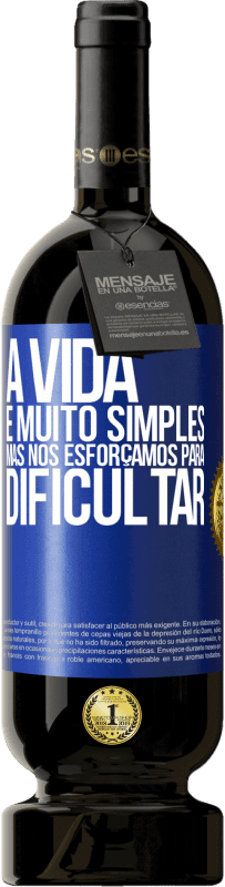 Envio grátis | Vinho tinto Edição Premium MBS® Reserva A vida é muito simples, mas nos esforçamos para dificultar Etiqueta Azul. Etiqueta personalizável Reserva 12 Meses Colheita 2014 Tempranillo