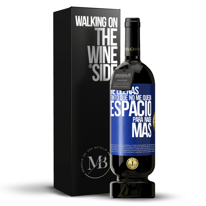 49,95 € Envío gratis | Vino Tinto Edición Premium MBS® Reserva Me llenas tanto que no me queda espacio para nadie más Etiqueta Azul. Etiqueta personalizable Reserva 12 Meses Cosecha 2016 Tempranillo