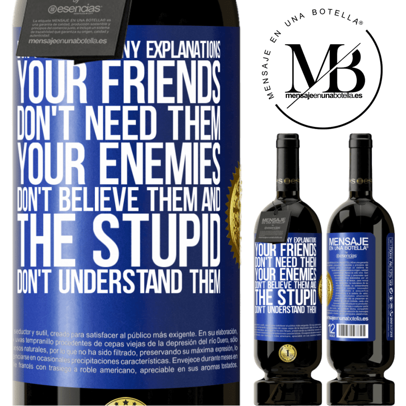 29,95 € Free Shipping | Red Wine Premium Edition MBS® Reserva Don't give so many explanations. Your friends don't need them, your enemies don't believe them, and the stupid don't Blue Label. Customizable label Reserva 12 Months Harvest 2014 Tempranillo