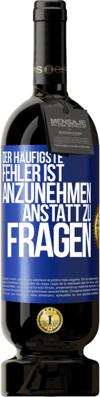 49,95 € Kostenloser Versand | Rotwein Premium Ausgabe MBS® Reserve Der häufigste Fehler ist anzunehmen, anstatt zu fragen Blaue Markierung. Anpassbares Etikett Reserve 12 Monate Ernte 2016 Tempranillo