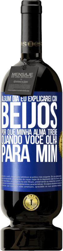 49,95 € | Vinho tinto Edição Premium MBS® Reserva Algum dia eu explicarei com beijos por que minha alma treme quando você olha para mim Etiqueta Azul. Etiqueta personalizável Reserva 12 Meses Colheita 2016 Tempranillo