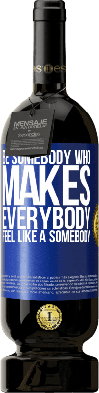 «Be somebody who makes everybody feel like a somebody» Édition Premium MBS® Réserve