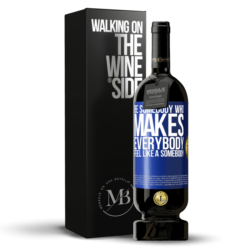 49,95 € Envoi gratuit | Vin rouge Édition Premium MBS® Réserve Be somebody who makes everybody feel like a somebody Étiquette Bleue. Étiquette personnalisable Réserve 12 Mois Récolte 2015 Tempranillo