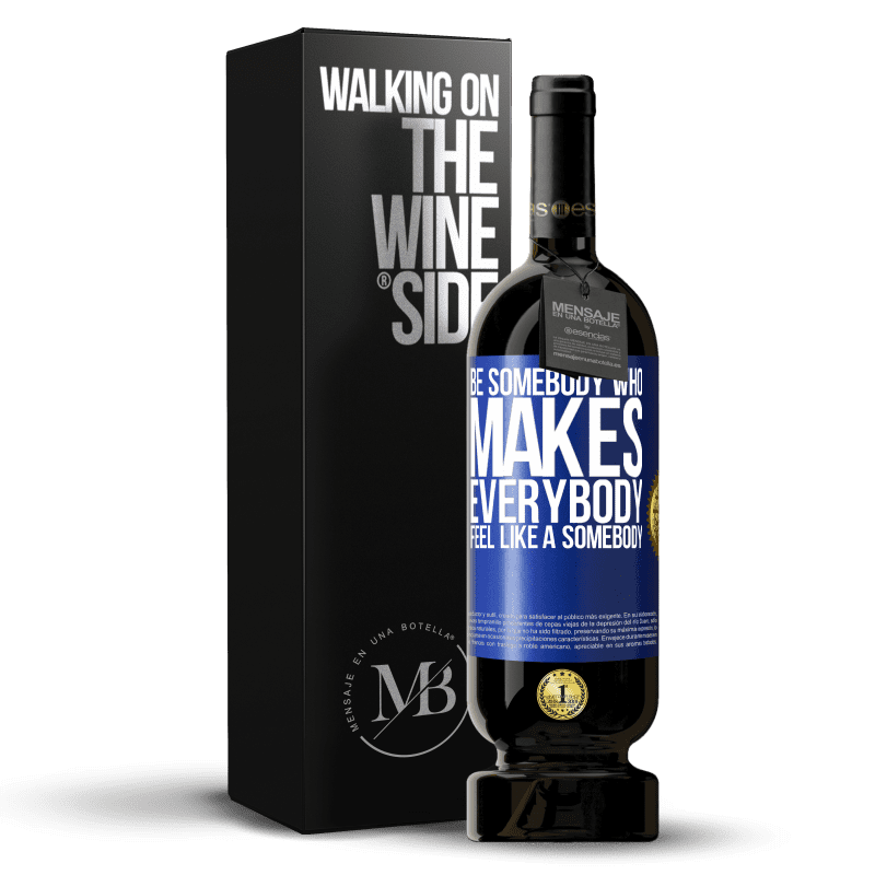 49,95 € Envío gratis | Vino Tinto Edición Premium MBS® Reserva Be somebody who makes everybody feel like a somebody Etiqueta Azul. Etiqueta personalizable Reserva 12 Meses Cosecha 2015 Tempranillo