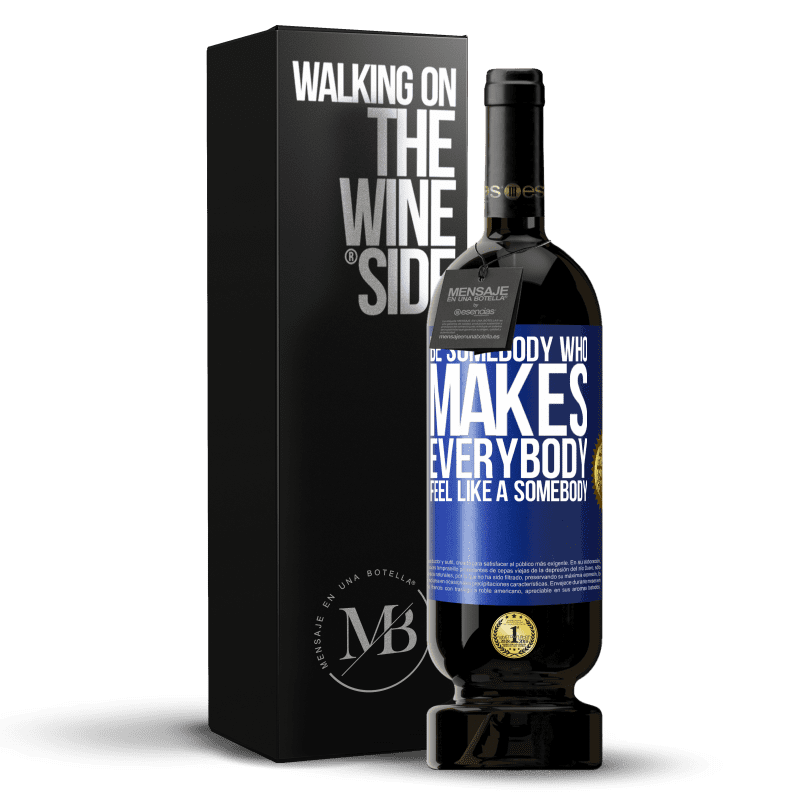 49,95 € Envio grátis | Vinho tinto Edição Premium MBS® Reserva Be somebody who makes everybody feel like a somebody Etiqueta Azul. Etiqueta personalizável Reserva 12 Meses Colheita 2016 Tempranillo