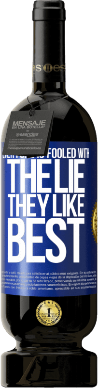 49,95 € | Red Wine Premium Edition MBS® Reserve Everyone is fooled with the lie they like best Blue Label. Customizable label Reserve 12 Months Harvest 2015 Tempranillo